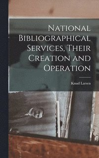 bokomslag National Bibliographical Services, Their Creation and Operation