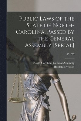 Public Laws of the State of North-Carolina, Passed by the General Assembly [serial]; 1854/55 1