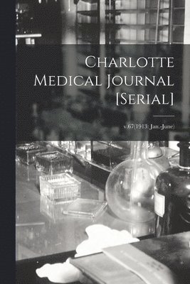 Charlotte Medical Journal [serial]; v.67(1913 1