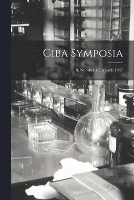 bokomslag Ciba Symposia; 8, Number 12, March 1947