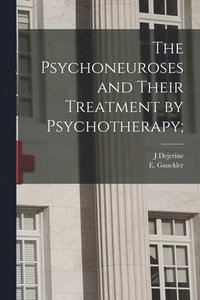 bokomslag The Psychoneuroses and Their Treatment by Psychotherapy;