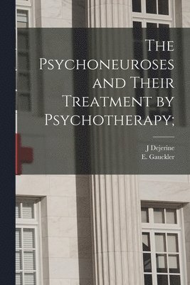 Psychoneuroses and Their Treatment by Psychotherapy;