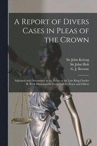 bokomslag A Report of Divers Cases in Pleas of the Crown