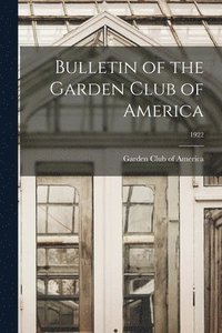 bokomslag Bulletin of the Garden Club of America; 1922