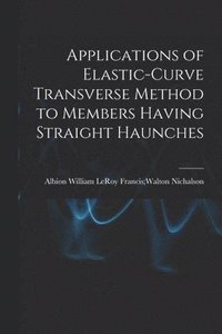 bokomslag Applications of Elastic-curve Transverse Method to Members Having Straight Haunches