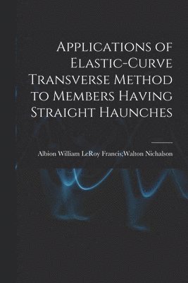 bokomslag Applications of Elastic-curve Transverse Method to Members Having Straight Haunches