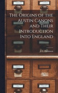 bokomslag The Origins of the Austin Canons and Their Introduction Into England