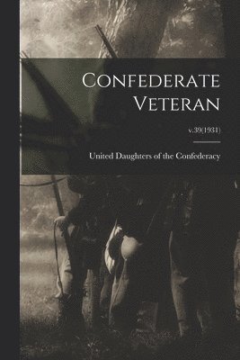 United Daughters of the Confederacy - Confederate Veteran; v.39(1931), Häftad