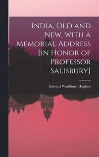 bokomslag India, Old and New, With a Memorial Address [in Honor of Professor Salisbury]