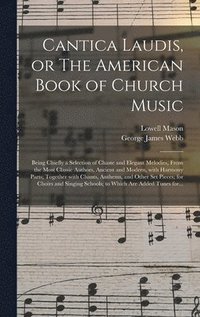 bokomslag Cantica Laudis, or The American Book of Church Music