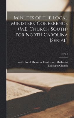 bokomslag Minutes of the Local Ministers' Conference (M.E. Church South) for North Carolina [serial]; 1870 1