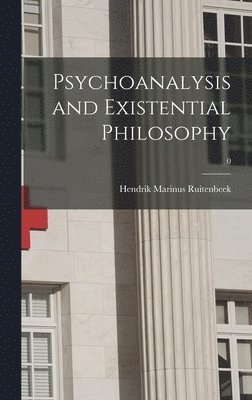 Hendrik Marinus 1928- Ruitenbeek, Hendrik Marinus Ruitenbeek - Psychoanalysis and Existential Philosophy; 0, Inbunden