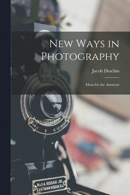 Jacob Deschin - New Ways in Photography; Ideas for the Amateur, Häftad