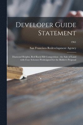 bokomslag Developer Guide Statement: Diamond Heights, Red Rock Hill Competition: the Sale of Land With Four Schemes Predesigned for the Bidder's Proposal; 1961