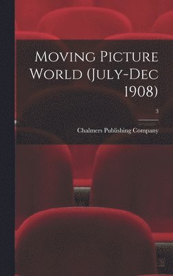 Moving Picture World (July-Dec 1908); 3 1