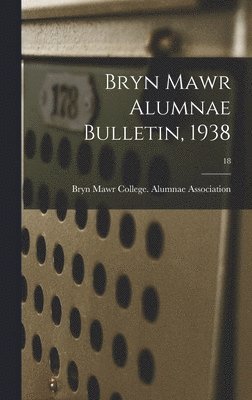 bokomslag Bryn Mawr Alumnae Bulletin, 1938; 18