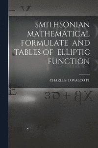 bokomslag Smithsonian Mathematical Formulate and Tables of Elliptic Function