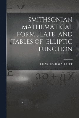 Charles - Smithsonian Mathematical Formulate and Tables of Elliptic Function, Häftad