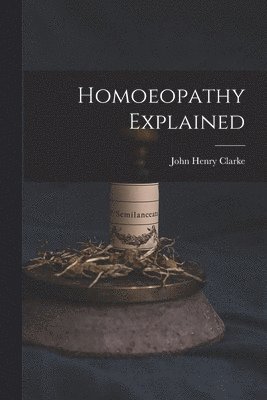 bokomslag Homoeopathy Explained