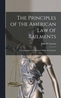bokomslag The Principles of the American Law of Bailments [microform]