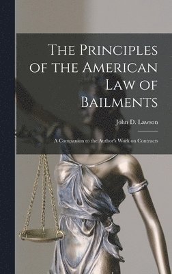 The Principles of the American Law of Bailments [microform] 1
