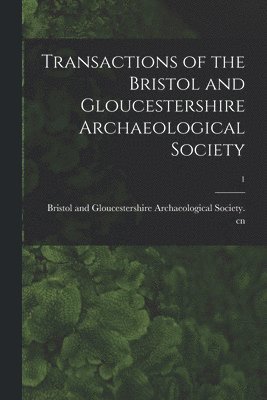 bokomslag Transactions of the Bristol and Gloucestershire Archaeological Society; 1