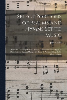 Select Portions of Psalms and Hymns Set to Music 1