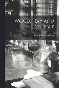 bokomslag Wood, Hay and Stubble