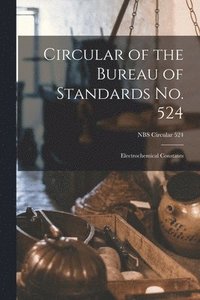 bokomslag Circular of the Bureau of Standards No. 524: Electrochemical Constants; NBS Circular 524