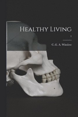 C. -E A. (Charles-Edward Amo Winslow - Healthy Living; 1, Häftad