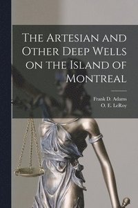 bokomslag The Artesian and Other Deep Wells on the Island of Montreal [microform]