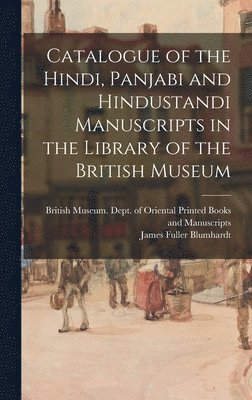 bokomslag Catalogue of the Hindi, Panjabi and Hindustandi Manuscripts in the Library of the British Museum