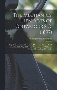 bokomslag The Mechanics' Lien Acts of Ontario (R.S.O. (1897); Cap. 153), Manitoba (60 Victoria, Man., Cap. 29), and British Columbia (R.S., Cap. 132) [microform]