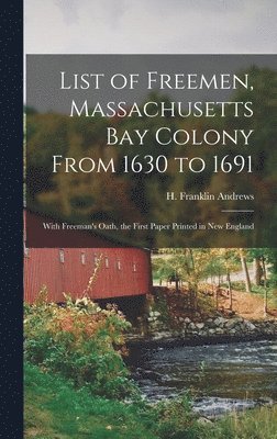 List of Freemen, Massachusetts Bay Colony From 1630 to 1691 1