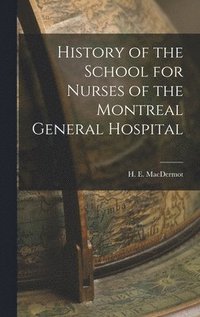 bokomslag History of the School for Nurses of the Montreal General Hospital