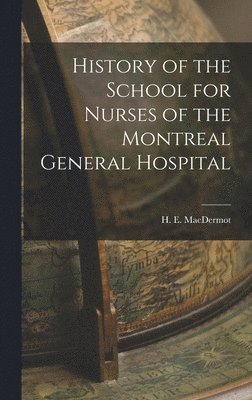 History of the School for Nurses of the Montreal General Hospital 1
