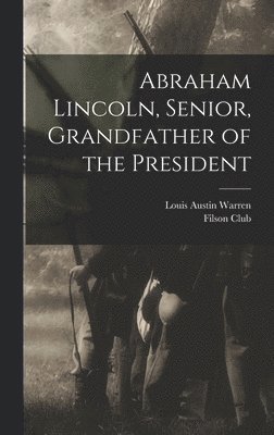 bokomslag Abraham Lincoln, Senior, Grandfather of the President