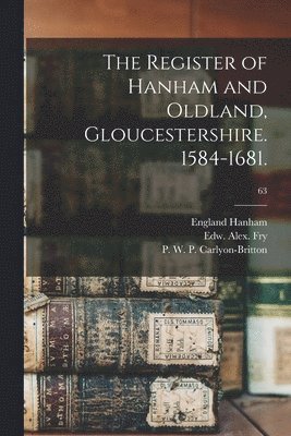 The Register of Hanham and Oldland, Gloucestershire. 1584-1681.; 63 1