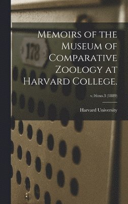 Memoirs of the Museum of Comparative Zoology at Harvard College.; v.16, Inbunden