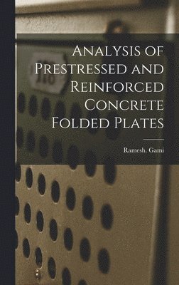 bokomslag Analysis of Prestressed and Reinforced Concrete Folded Plates