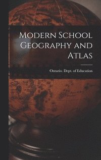 bokomslag Modern School Geography and Atlas [microform]