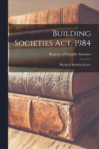 bokomslag Building Societies Act, 1984: Blackpool Building Society