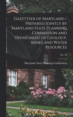 Gazetteer of Maryland / Prepared Jointly by Maryland State Planning Commission and Department of Geology, Mines and Water Resources; No. 33 1