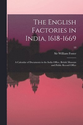 bokomslag The English Factories in India, 1618-1669