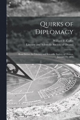 Quirks of Diplomacy [microform] 1