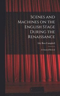 bokomslag Scenes and Machines on the English Stage During the Renaissance; a Classical Revival