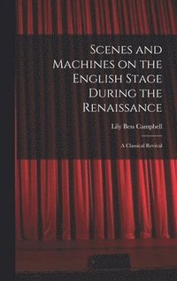 bokomslag Scenes and Machines on the English Stage During the Renaissance; a Classical Revival