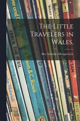 bokomslag The Little Travelers in Wales,