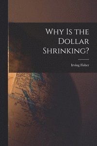 bokomslag Why is the Dollar Shrinking? [microform]