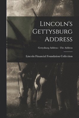 Lincoln's Gettysburg Address; Gettysburg Address - The address 1